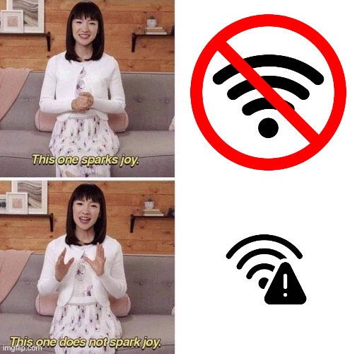 No Internet vs. Slow Internet BTW (not sure if you could tell that) | image tagged in this one sparks joy | made w/ Imgflip meme maker