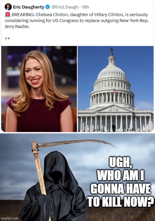 Clinton's Can Kill | UGH, WHO AM I GONNA HAVE TO KILL NOW? | image tagged in grim reaper | made w/ Imgflip meme maker