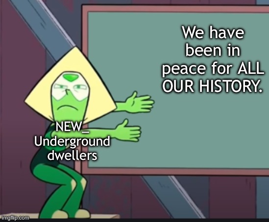 Day 66 (EXECUTE ORDER 66-) | We have been in peace for ALL OUR HISTORY. NEW_ Underground dwellers | image tagged in peridot chalkboard | made w/ Imgflip meme maker