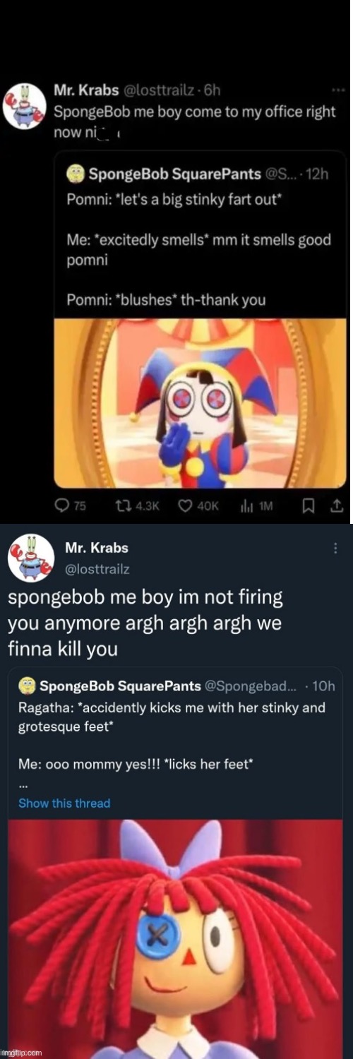 Does anyone have more of this? Or at least something similar | image tagged in twitter,cursed images,spongebob,the amazing digital circus,memes,shitpost | made w/ Imgflip meme maker
