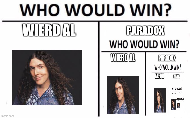 paradox | WIERD AL; PARADOX | image tagged in memes,who would win | made w/ Imgflip meme maker