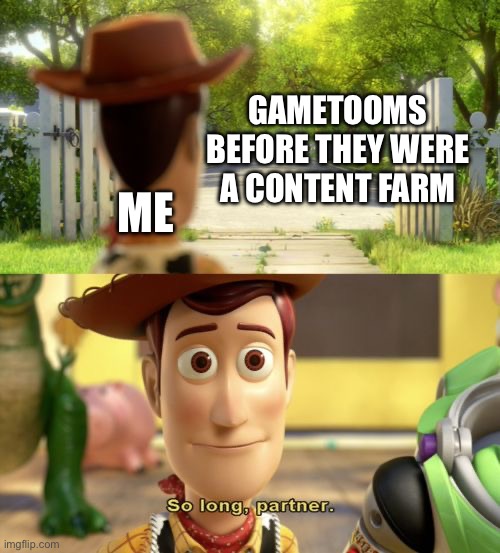 So long partner | GAMETOOMS BEFORE THEY WERE A CONTENT FARM ME | image tagged in so long partner | made w/ Imgflip meme maker