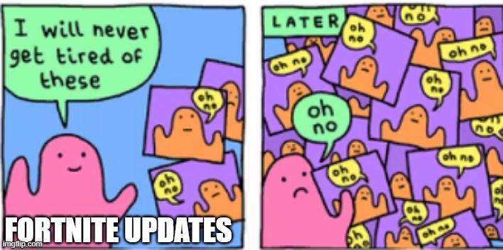 real | FORTNITE UPDATES | image tagged in fortnite meme | made w/ Imgflip meme maker