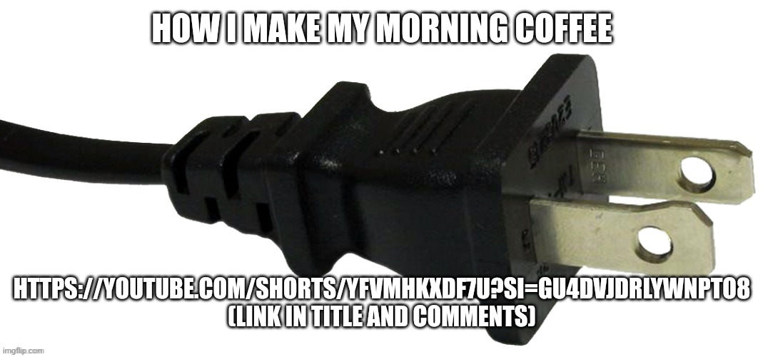 https://youtube.com/shorts/YFvmHkXDF7U?si=GU4DvjDrlYWnPto8 | HOW I MAKE MY MORNING COFFEE; HTTPS://YOUTUBE.COM/SHORTS/YFVMHKXDF7U?SI=GU4DVJDRLYWNPTO8
(LINK IN TITLE AND COMMENTS) | image tagged in plug,coffee,kris,deltarune | made w/ Imgflip meme maker