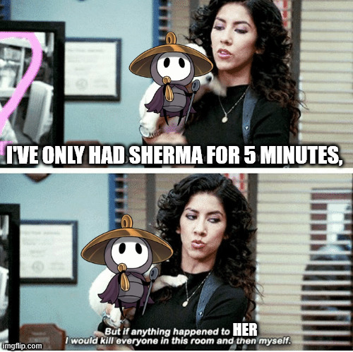 Kill everyone in this room and then myself | I'VE ONLY HAD SHERMA FOR 5 MINUTES, HER | image tagged in kill everyone in this room and then myself | made w/ Imgflip meme maker