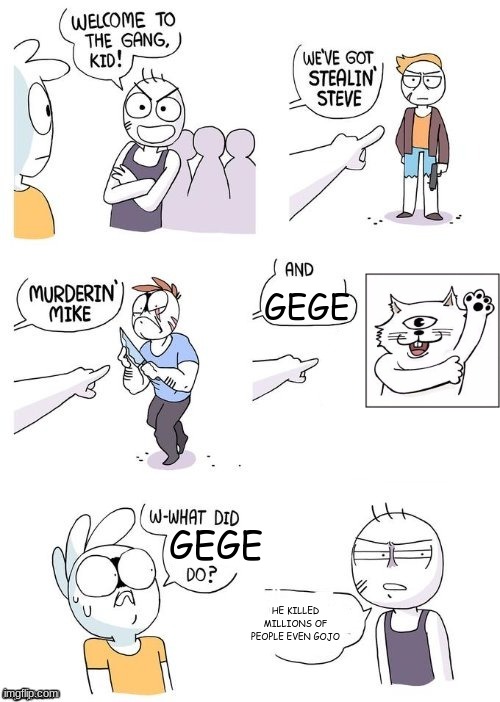 What did X do? | GEGE; GEGE; HE KILLED MILLIONS OF PEOPLE EVEN GOJO | image tagged in what did x do,gojo | made w/ Imgflip meme maker