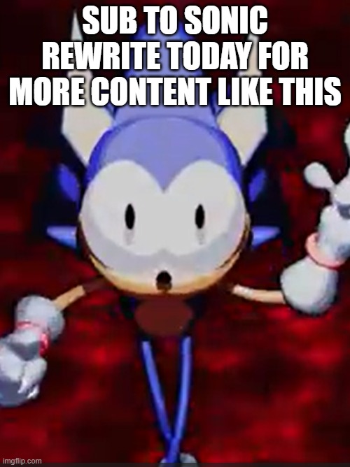 im recording btw | SUB TO SONIC REWRITE TODAY FOR MORE CONTENT LIKE THIS | image tagged in rewrite | made w/ Imgflip meme maker