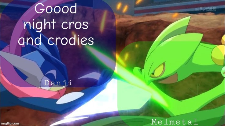 Greninja vs Sceptile | Goood night cros and crodies | image tagged in denji and melmetal shared announcement template | made w/ Imgflip meme maker