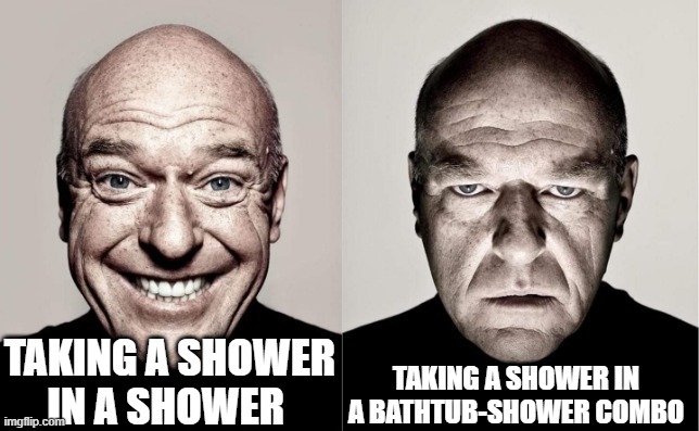 Hank | TAKING A SHOWER IN A SHOWER; TAKING A SHOWER IN A BATHTUB-SHOWER COMBO | image tagged in hank | made w/ Imgflip meme maker