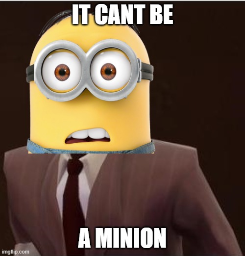 spy true self | IT CANT BE; A MINION | image tagged in custom spy mask | made w/ Imgflip meme maker