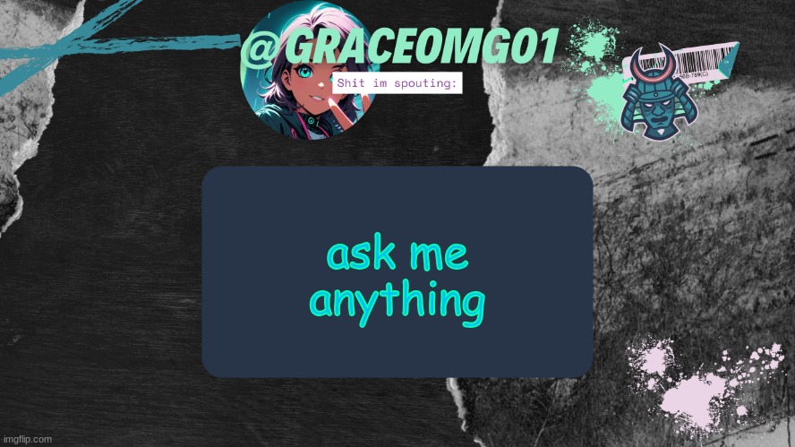 Grace Temp v4 | ask me anything | image tagged in grace temp v4 | made w/ Imgflip meme maker
