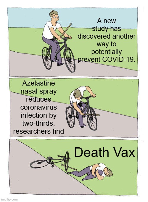 What will they call it ' Horespaste ' Over the counter that works. Dems hate that. | A new study has discovered another way to potentially prevent COVID-19. Azelastine nasal spray reduces coronavirus infection by two-thirds, researchers find; Death Vax | image tagged in memes,bike fall | made w/ Imgflip meme maker