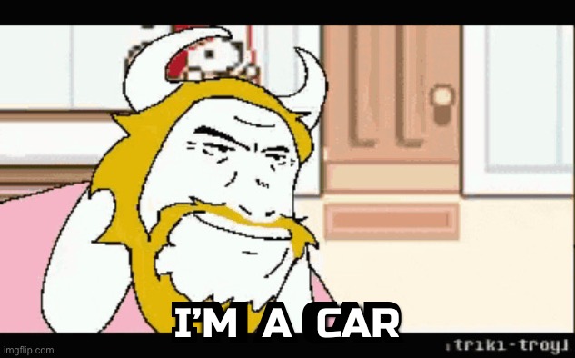 Asgore runs over Dess | I’M A CAR I’M  A  CAR | image tagged in asgore runs over dess | made w/ Imgflip meme maker