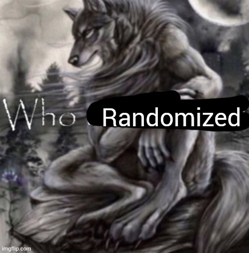 Who unfollowed | Randomized | image tagged in who unfollowed | made w/ Imgflip meme maker