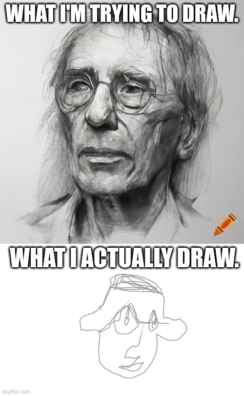 How I imagine it | WHAT I'M TRYING TO DRAW. WHAT I ACTUALLY DRAW. | image tagged in fail | made w/ Imgflip meme maker