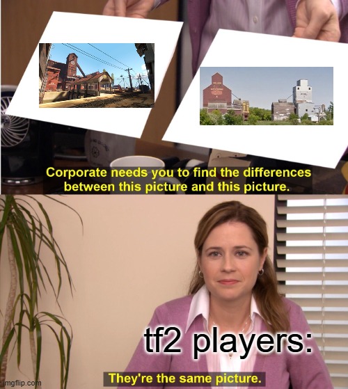 2Fort IRL | tf2 players: | image tagged in memes,they're the same picture,tf2 | made w/ Imgflip meme maker