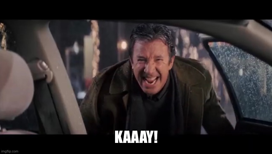 Christmas with the Kranks- Kaaay! | KAAAY! | image tagged in tim,allen,okay,rain,scene,k | made w/ Imgflip meme maker