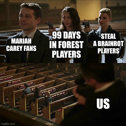 Assassination chain | MARIAH CAREY FANS 99 DAYS IN FOREST PLAYERS STEAL A BRAINROT PLAYERS US | image tagged in assassination chain | made w/ Imgflip meme maker