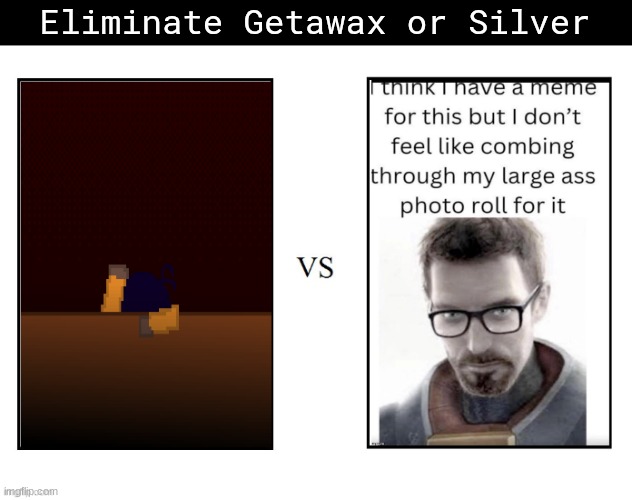 Eliminate Getawax or Silver | made w/ Imgflip meme maker