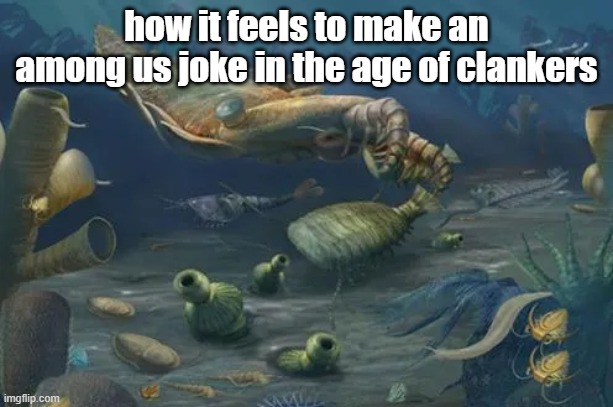 how it feels to make an among us joke in the age of clankers | made w/ Imgflip meme maker