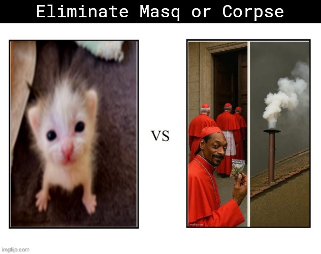 Eliminate Masq or Corpse | made w/ Imgflip meme maker