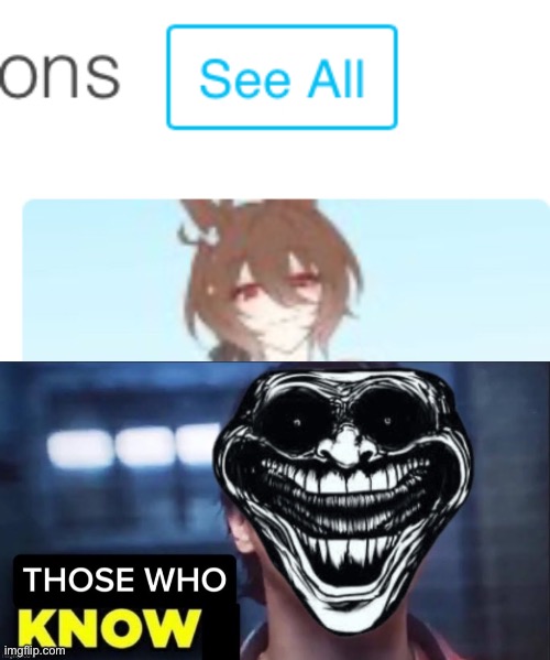 image tagged in those who know | made w/ Imgflip meme maker