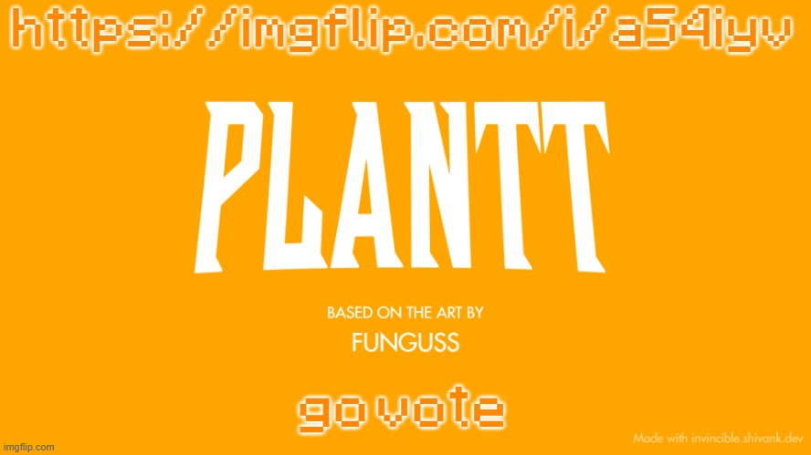 https://imgflip.com/i/a54iyv | https://imgflip.com/i/a54iyv; go vote | image tagged in plantt title card season 3 | made w/ Imgflip meme maker
