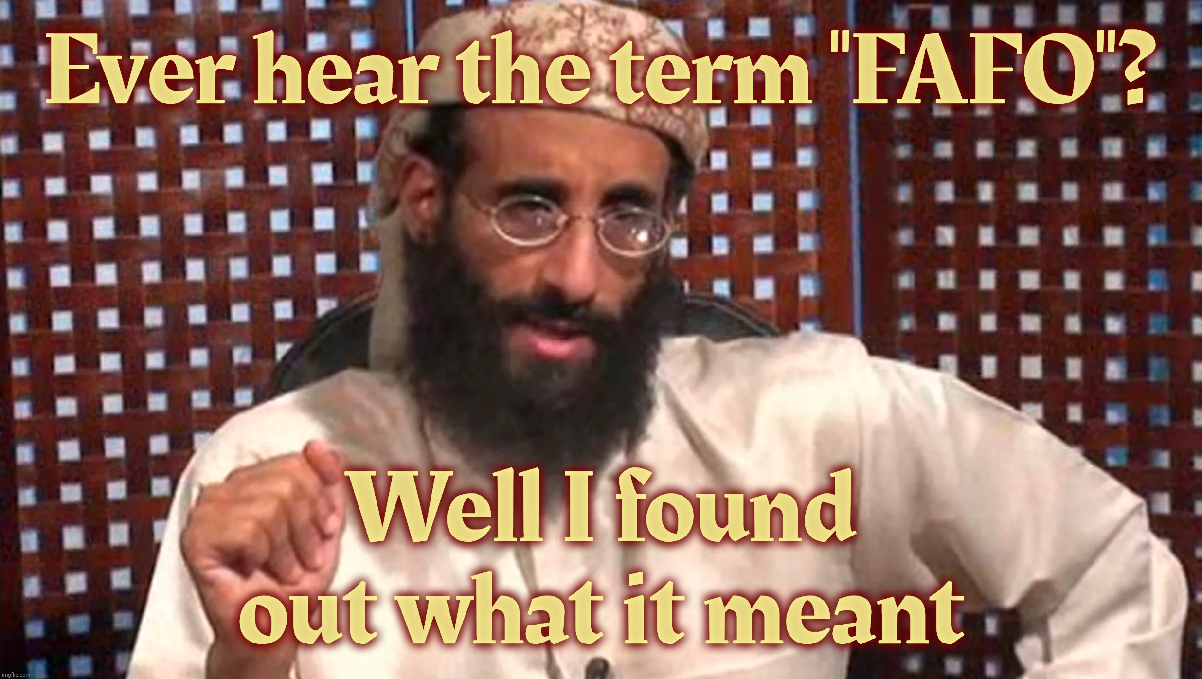 Anwar al-Awlaki got to play sky high hockey | Ever hear the term "FAFO"? Well I found out what it meant | image tagged in anwar al-awlaki,fafo,yeah the term is totally played out,it's cringe,but it fits here,because the magats needed it | made w/ Imgflip meme maker