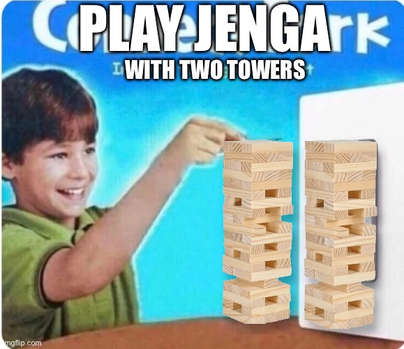 connect fork | PLAY JENGA; WITH TWO TOWERS | image tagged in connect fork | made w/ Imgflip meme maker