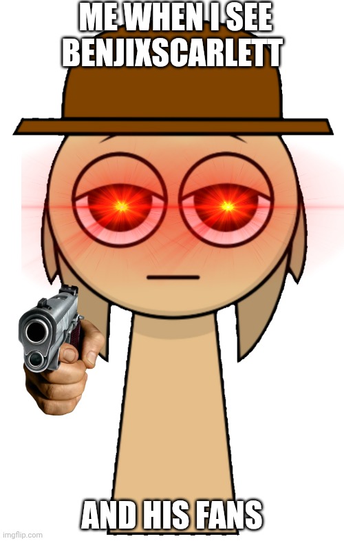 RAAAAGGGGHHHHH | ME WHEN I SEE BENJIXSCARLETT; AND HIS FANS | image tagged in tunner tan | made w/ Imgflip meme maker