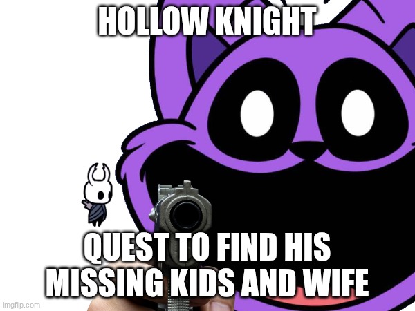HOLLOW KNIGHT QUEST TO FIND HIS MISSING KIDS AND WIFE | made w/ Imgflip meme maker