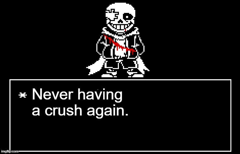 Pixel seriously went on Fleshcousin (shared account) and said that one of us is gonna die, I know who | Never having a crush again. | image tagged in geno sans | made w/ Imgflip meme maker