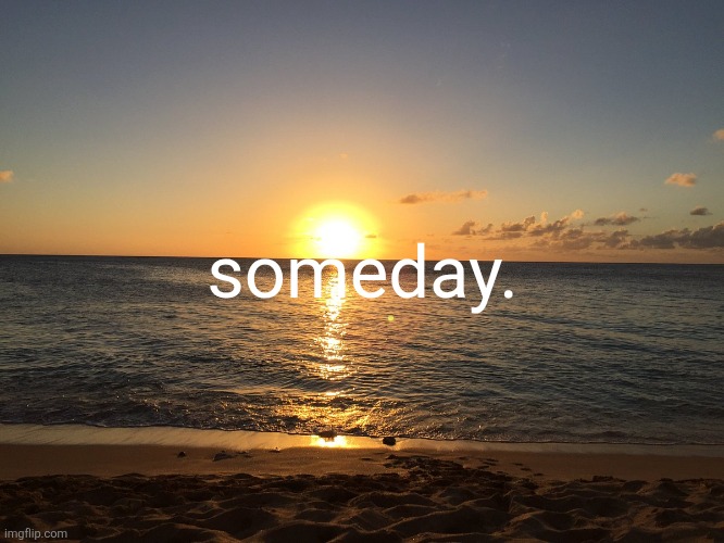 September 30th. someday. | made w/ Imgflip meme maker