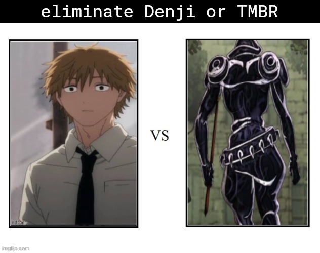 ​ | eliminate Denji or TMBR | made w/ Imgflip meme maker