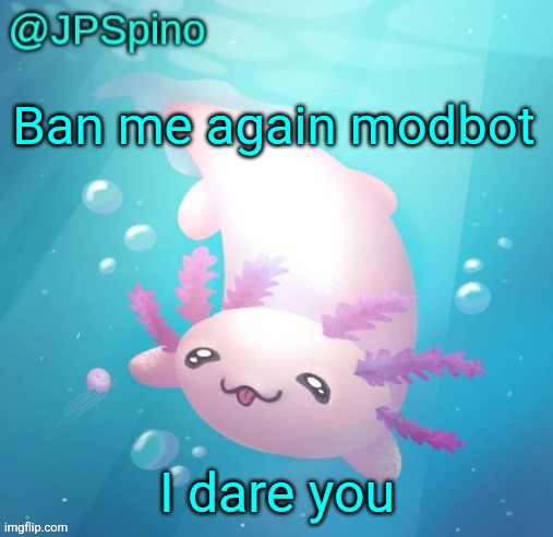 You cant silence microtransaction wooooo im so awesome on god | Ban me again modbot; I dare you | image tagged in jpspino's announcement template | made w/ Imgflip meme maker