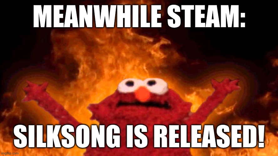 Sorta reminds me of Roblox since it also crashed | MEANWHILE STEAM:; SILKSONG IS RELEASED! | image tagged in elmo fire | made w/ Imgflip meme maker