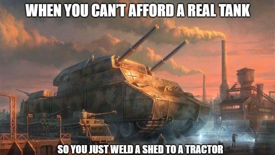 Slavic Tank | WHEN YOU CAN’T AFFORD A REAL TANK; SO YOU JUST WELD A SHED TO A TRACTOR | image tagged in slavic tank,why are you reading this,slavic lives matter | made w/ Imgflip meme maker