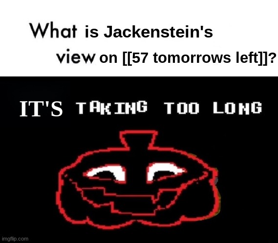 ROLL THE HALLOWEEN COUNTDOWN | is Jackenstein's; on [[57 tomorrows left]]? IT'S | image tagged in mario bros views,halloween,deltarune,your taking too long | made w/ Imgflip meme maker