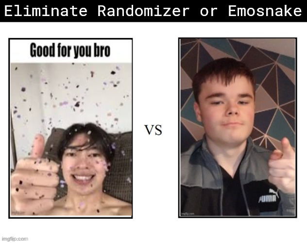 Eliminate Randomizer or Emosnake | made w/ Imgflip meme maker