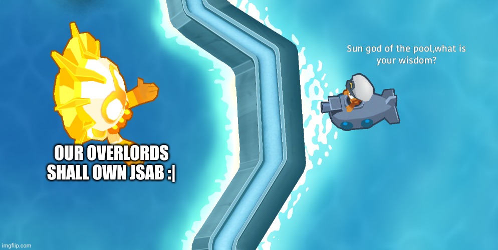 Ninja kiwi buy berzerk studio | OUR OVERLORDS SHALL OWN JSAB :| | image tagged in sun god wisdom | made w/ Imgflip meme maker
