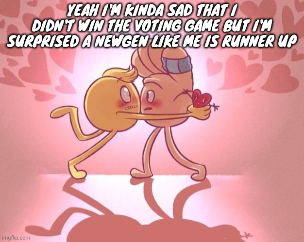 Emoji movie yaoi <3 | YEAH I'M KINDA SAD THAT I DIDN'T WIN THE VOTING GAME BUT I'M SURPRISED A NEWGEN LIKE ME IS RUNNER UP | image tagged in emoji movie yaoi 3 | made w/ Imgflip meme maker