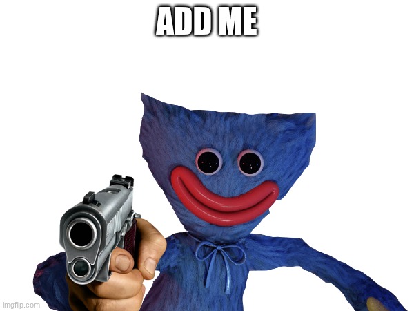 ADD ME | made w/ Imgflip meme maker