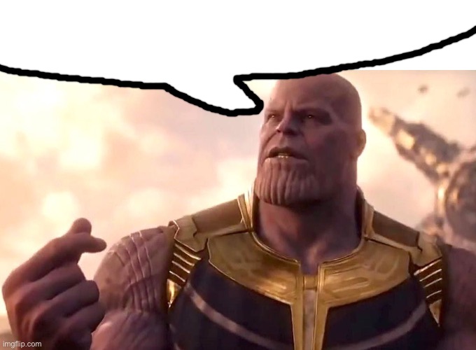 thanos snap | image tagged in thanos snap | made w/ Imgflip meme maker