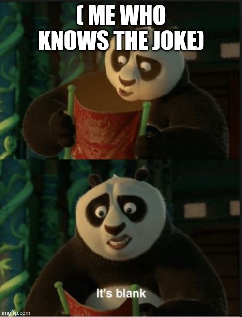 Its Blank | ( ME WHO KNOWS THE JOKE) | image tagged in its blank | made w/ Imgflip meme maker