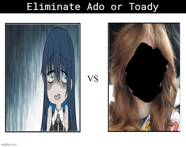 Eliminate Ado or Toady | made w/ Imgflip meme maker