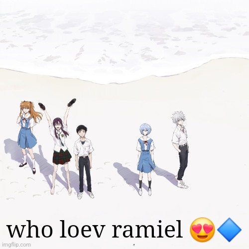 ?️ | who loev ramiel 😍🔷️ | image tagged in evagalon | made w/ Imgflip meme maker