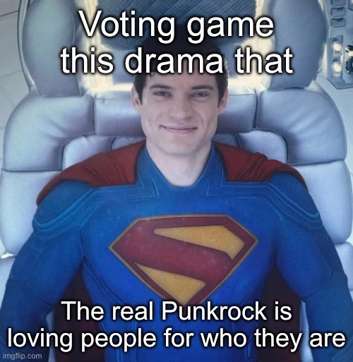 Hmmm maybe we should heed this advice gang | Voting game this drama that; The real Punkrock is loving people for who they are | image tagged in punkrocker | made w/ Imgflip meme maker