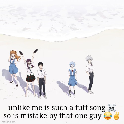 evagalon | unlike me is such a tuff song ☠️
so is mistake by that one guy 😂✌️ | image tagged in evagalon | made w/ Imgflip meme maker