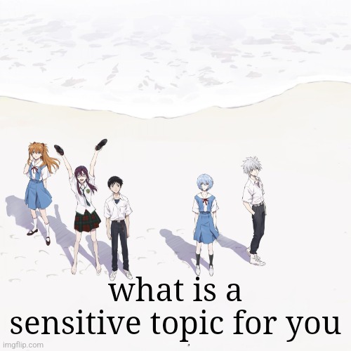 evagalon | what is a sensitive topic for you | image tagged in evagalon | made w/ Imgflip meme maker