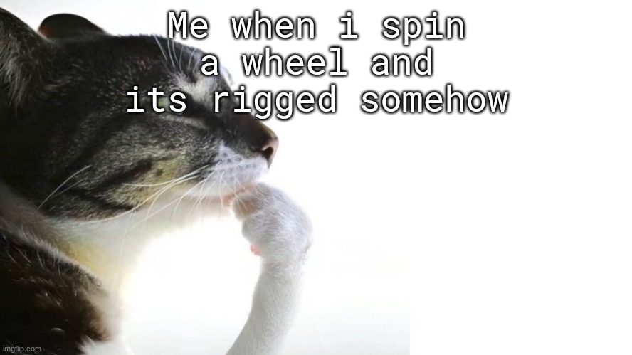 Thinker | Me when i spin a wheel and its rigged somehow | image tagged in thinker | made w/ Imgflip meme maker